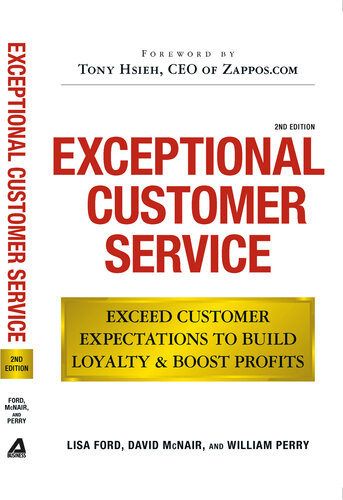 Exceptional Customer Service Exceed Customer Expectations To Build Loyalty Boost Profits 2nd Edition Lisa Ford David Mcnair