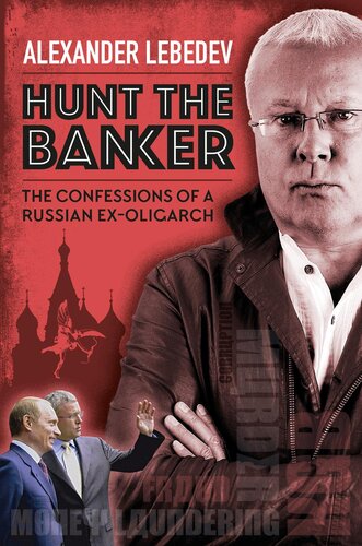 Hunt The Banker The Confessions Of A Russian Exoligarch Alexander Lebedev