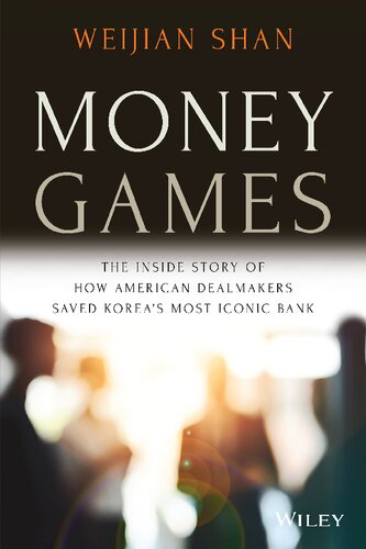 Money Games The Inside Story Of How American Dealmakers Saved Koreas Most Iconic Bank 2nd Edition Weijian Shan