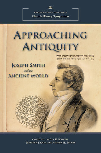 Approaching Antiquity Joseph Smith And The Ancient World Lincoln H Blumell