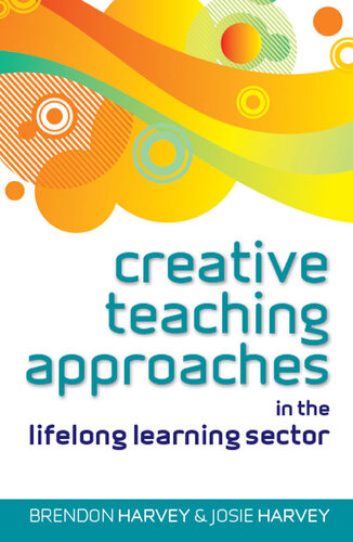 Creative Teaching Approaches In The Lifelong Learning Sector 1st Edition Brendon Harvey Josie Harvey