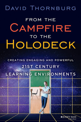 From The Campfire To The Holodeck Creating Engaging And Powerful 21st Century Learning Environments David Thornburg