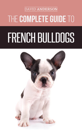 The Complete Guide To French Bulldogs David Anderson