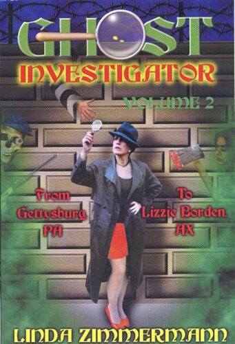 Ghost Investigator Volume 2 From Gettysburg To Lizzie Borden Linda Zimmermann