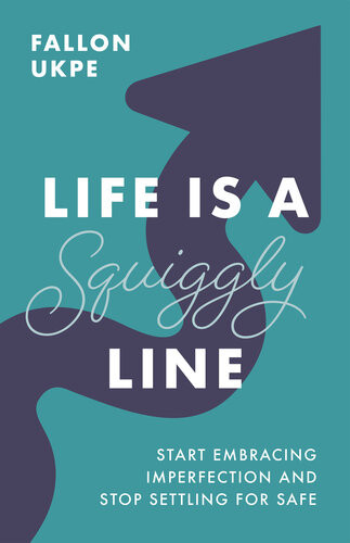 Life Is A Squiggly Line Start Embracing Imperfection And Stop Settling For Safe Fallon Ukpe