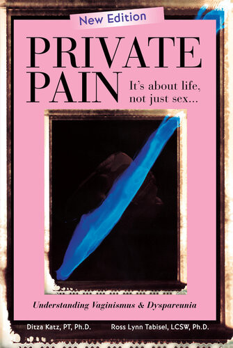 Private Painits About Life Not Just Sex Understanding Vaginismus And Dyspareunia Phd Katz Pt Ross Lynn Tabisel