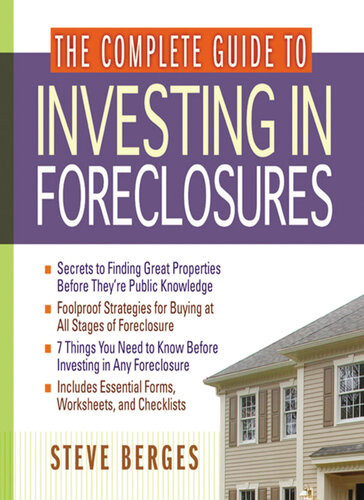The Complete Guide To Investing In Foreclosures Steve Berges