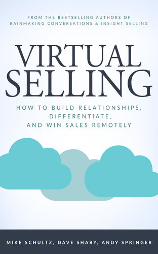 Virtual Selling How To Build Relationships Differentiate And Win Sales Remotely Mike Schultz Dave Shaby Andy Springer