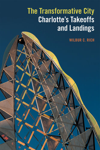 The Transformative City Charlottes Takeoffs And Landings Wilbur C Rich