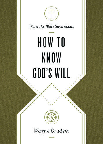 What The Bible Says About How To Know Gods Will Wayne Grudem