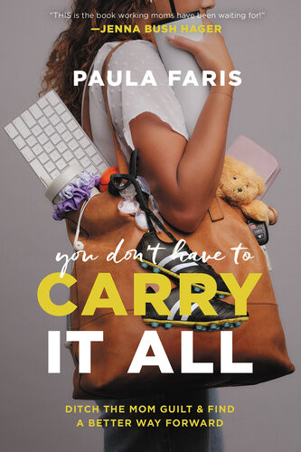 You Dont Have To Carry It All Ditch The Mom Guilt And Find A Better Way Forward Paula Faris