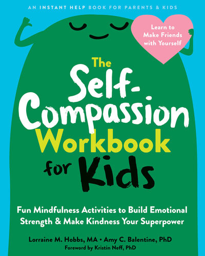 The Selfcompassion Workbook For Kids Fun Mindfulness Activities To Build Emotional Strength And Make Kindness Your Superpower Lorraine M Hobbs Amy C Balentine