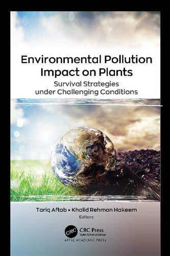 Environmental Pollution Impact On Plants Survival Strategies Under Challenging Conditions Tariq Aftab