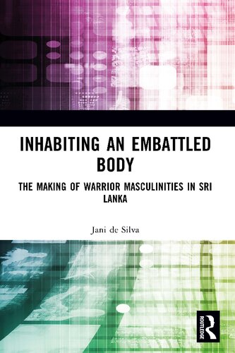 Inhabiting An Embattled Body The Making Of Warrior Masculinities In Sri Lanka Jani De Silva