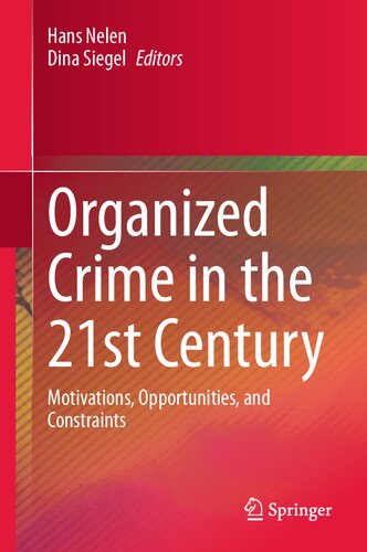 Organized Crime In The 21st Century Motivations Opportunities And Constraints Hans Nelen