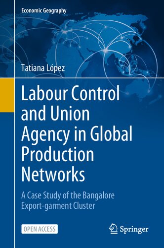 Labour Control And Union Agency In Global Production Networks A Case Study Of The Bangalore Exportgarment Cluster Tatiana Lpez