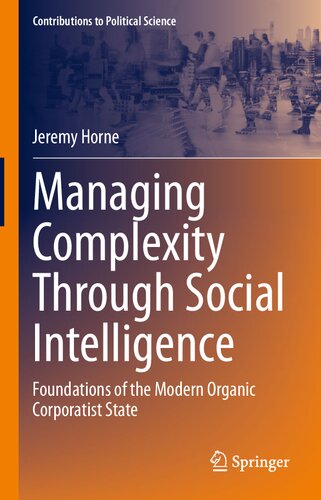 Managing Complexity Through Social Intelligence Foundations Of The Modern Organic Corporatist State Jeremy Horne
