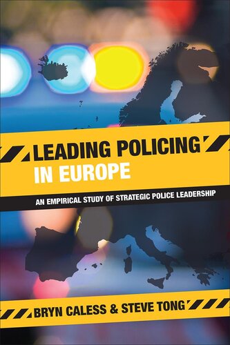 Leading Policing In Europe An Empirical Study Of Strategic Police Leadership Bryn Caless Steve Tong