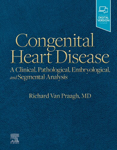 Congenital Heart Disease A Clinical Pathological Embryological And Segmental Analysis 1st Edition Richard Van Praagh