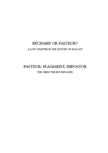 Pasteur Plagiarist Impostor The Germ Theory Exploded Expanded Edition Of Bechamp Or Pasteur By Ethel Hume Rb Pearson