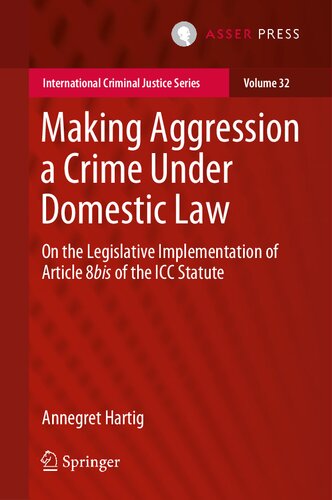 Making Aggression A Crime Under Domestic Law On The Legislative Implementation Of Article 8bis Of The Icc Statute Annegret Hartig