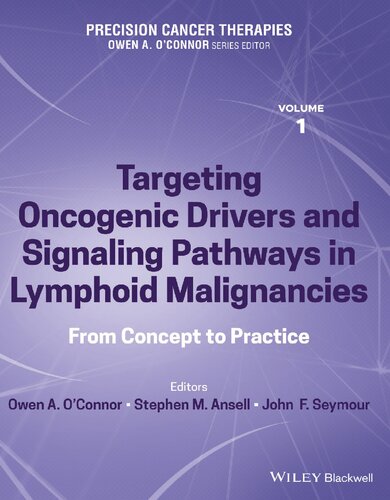 Precision Cancer Therapies Volume 1 Targeting Oncogenic Drivers And Signaling Pathways In Lymphoid Malignancies From Concept To Practice Owen A Oconnor
