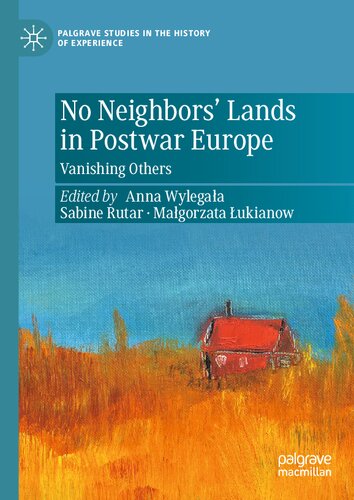 No Neighbors Lands In Postwar Europe Vanishing Others Anna Wylegała