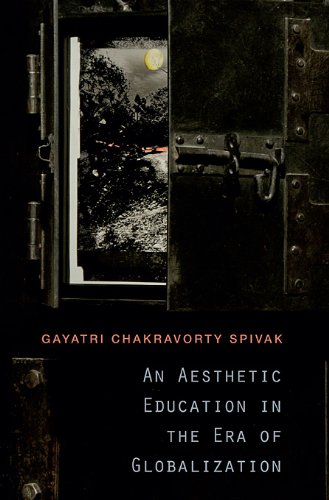 An Aesthetic Education In The Era Of Globalization Gayatri Chakravorty Spivak