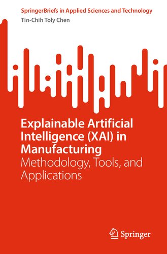 Explainable Artificial Intelligence Xai In Manufacturing Methodology Tools And Applications Tinchih Toly Chen