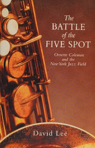 The Battle Of The Five Spot Ornette Coleman And The New York Jazz Field David Lee