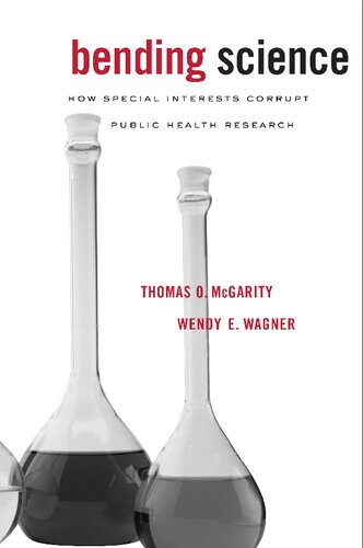 Bending Science How Special Interests Corrupt Public Health Research Thomas O Mcgarity