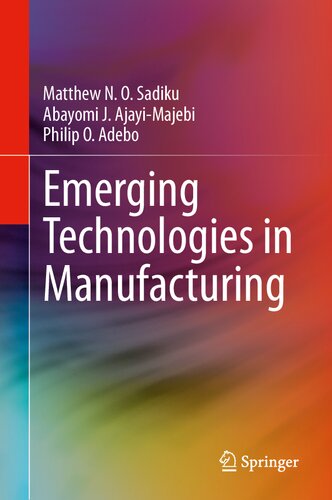 Emerging Technologies In Manufacturing Matthew N O Sadiku Abayomi J Ajayimajebi