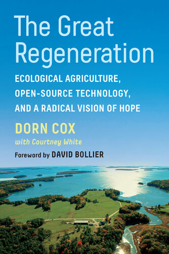 The Great Regeneration Ecological Agriculture Opensource Technology And A Radical Vision Of Hope Dorn Cox