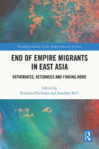 End Of Empire Migrants In East Asia Repatriates Returnees And Finding Home Svetlana Paichadze