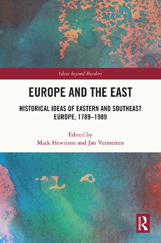 Europe And The East Historical Ideas Of Eastern And Southeast Europe 17891989 Mark Hewitson