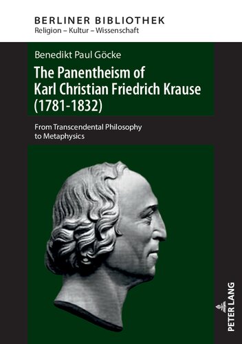 The Panentheism Of Karl Christian Friedrich Krause 17811832 From Transcendental Philosophy To Metaphysics Berliner Bibliothek New Benedikt Paul Gcke