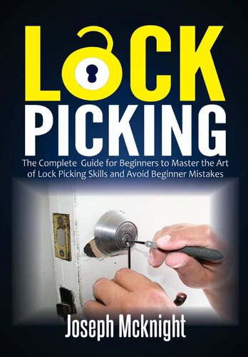 Lock Picking The Complete Guide For Beginners To Master The Art Of Lock Picking Skills And Avoid Beginner Mistakes Joseph Mcknight
