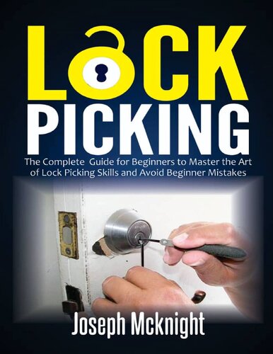 Lock Picking The Complete Guide For Beginners To Master The Art Of Lock Picking Skills And Avoid Beginner Mistakes Joseph Mcknight