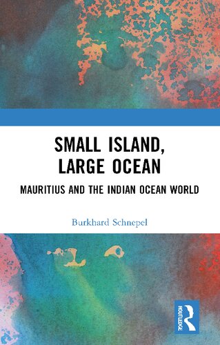Small Island Large Ocean Mauritius And The Indian Ocean World Burkhard Schnepel