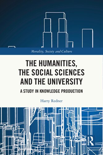 The Humanities The Social Sciences And The University A Study In Knowledge Production Harry Redner