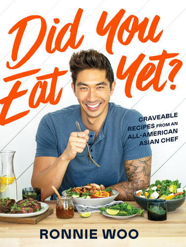 Did You Eat Yet Craveable Recipes From An Allamerican Asian Chef Ronnie Woo