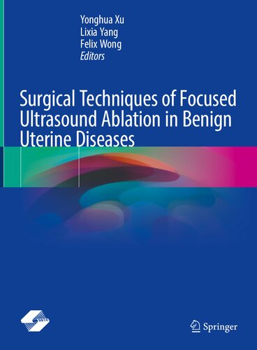 Surgical Techniques Of Focused Ultrasound Ablation In Benign Uterine Diseases 1st Yonghua Xu Editor