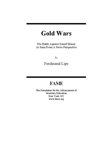 Gold Wars Gold Wars The Battle Against Sound Money As Seen From A Swiss Perspective Ferdinand Lips