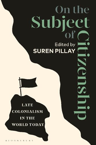 On The Subject Of Citizenship Late Colonialism In The World Today Suren Pillay Editor