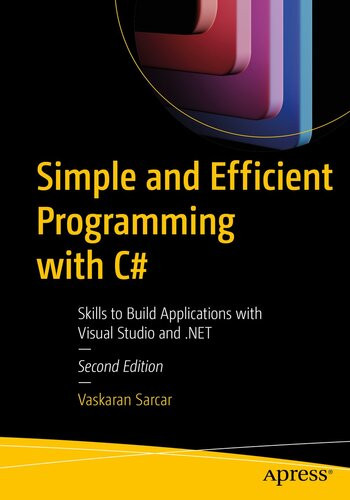 Simple And Efficient Programming With C Skills To Build Applications With Visual Studio And Net 2nd Edition Vaskaran Sarcar