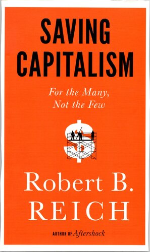 Saving Capitalism For The Many Not The Few 1st Edition Robert B Reich