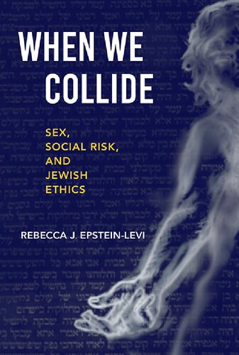 When We Collide Sex Social Risk And Jewish Ethics 1st Edition Rebecca J Epsteinlevi