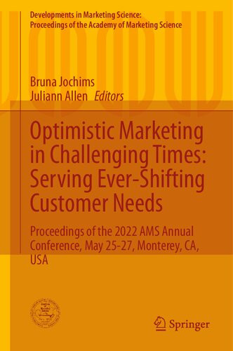 Optimistic Marketing In Challenging Times Serving Evershifting Customer Needs Proceedings Of The 2022 Ams Annual Conference May 2527 Monterey Ca Usa Bruna Jochims