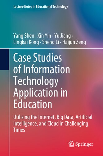 Case Studies Of Information Technology Application In Education Utilising The Internet Big Data Artificial Intelligence And Cloud In Challenging Times Yang Shen