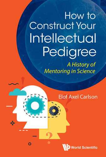 How To Construct Your Intellectual Pedigree A History Of Mentoring In Science Elof Axel Carlson
